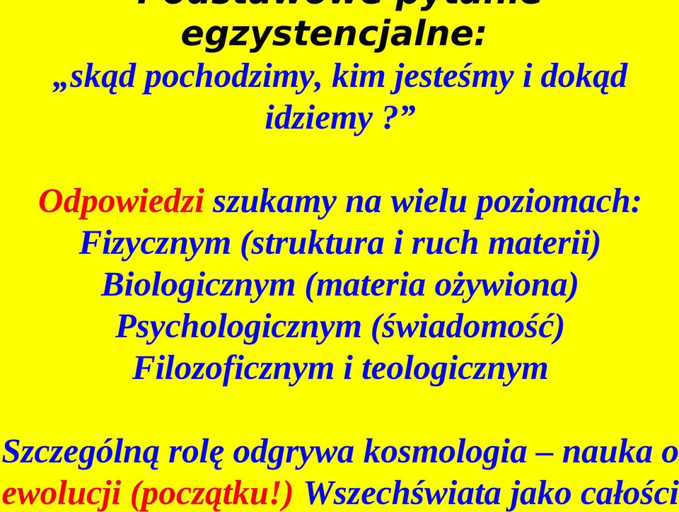 Biologicznym (materia ożywiona) Psychologicznym (świadomość) Filozoficznym i