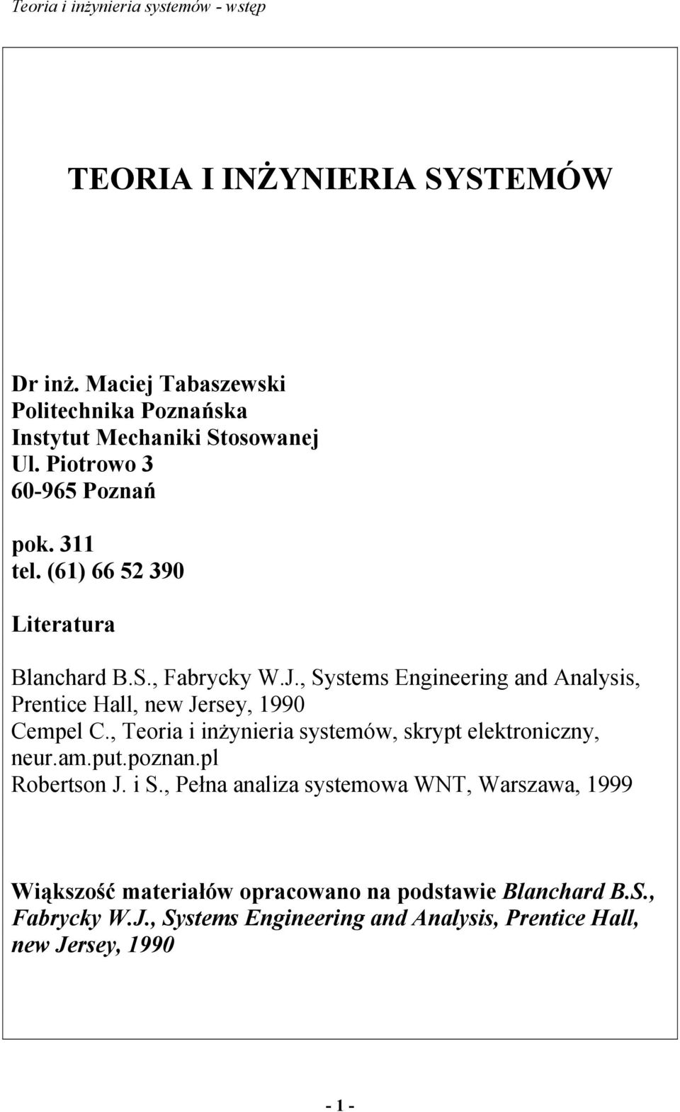 , Systems Engineering and Analysis, Prentice Hall, new Jersey, 1990 Cempel C., Teoria i inżynieria systemów, skrypt elektroniczny, neur.am.put.poznan.
