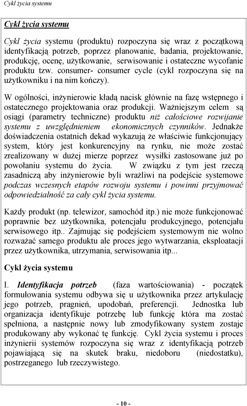 W ogólności, inżynierowie kładą nacisk głównie na fazę wstępnego i ostatecznego projektowania oraz produkcji.