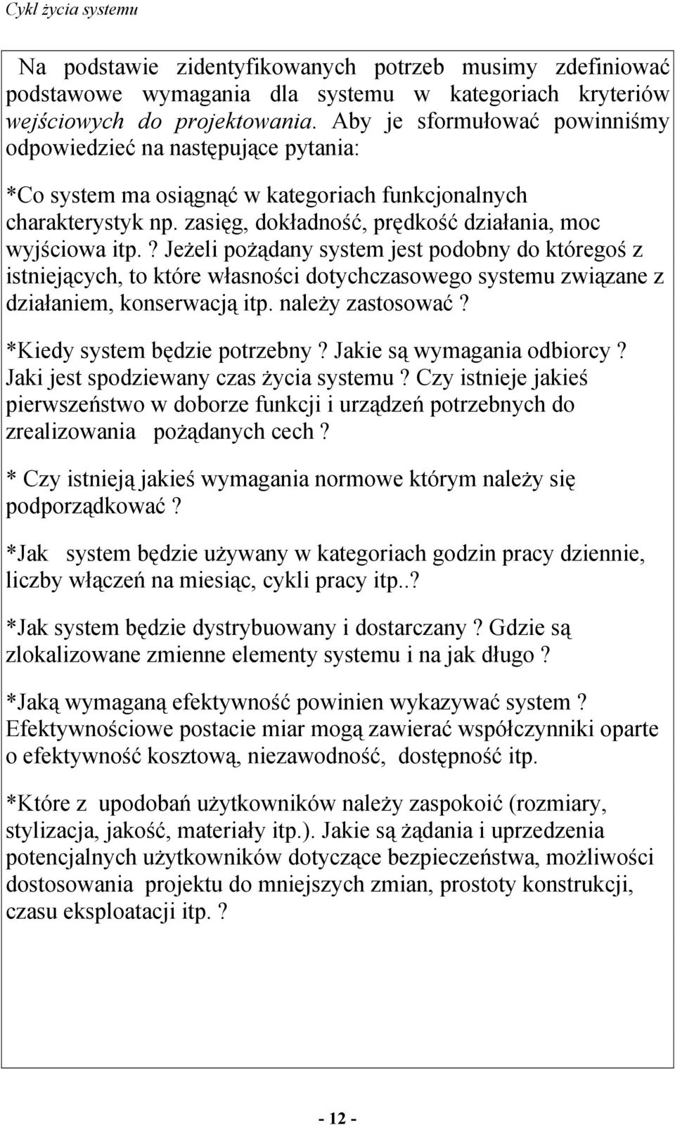 ? Jeżeli pożądany system jest podobny do któregoś z istniejących, to które własności dotychczasowego systemu związane z działaniem, konserwacją itp. należy zastosować? *Kiedy system będzie potrzebny?