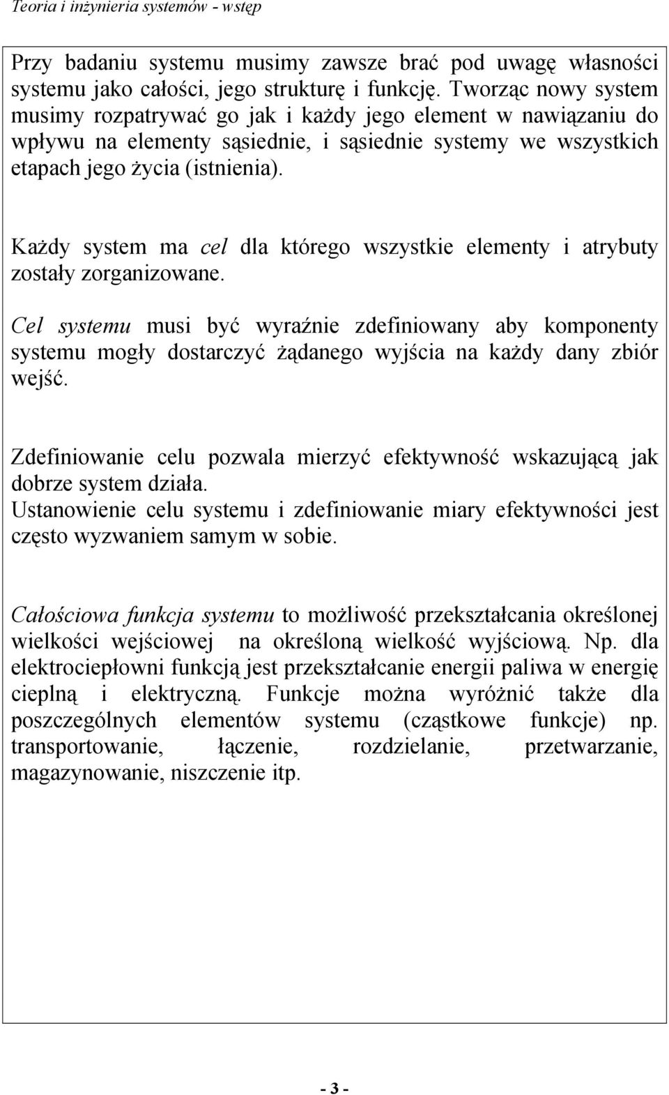 Każdy system ma cel dla którego wszystkie elementy i atrybuty zostały zorganizowane.