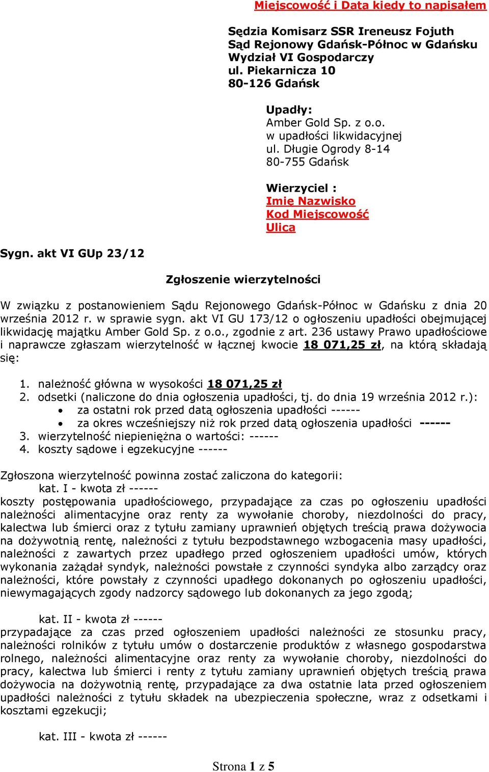 akt VI GUp 23/12 Zgłoszenie wierzytelności W związku z postanowieniem Sądu Rejonowego Gdańsk-Północ w Gdańsku z dnia 20 września 2012 r. w sprawie sygn.