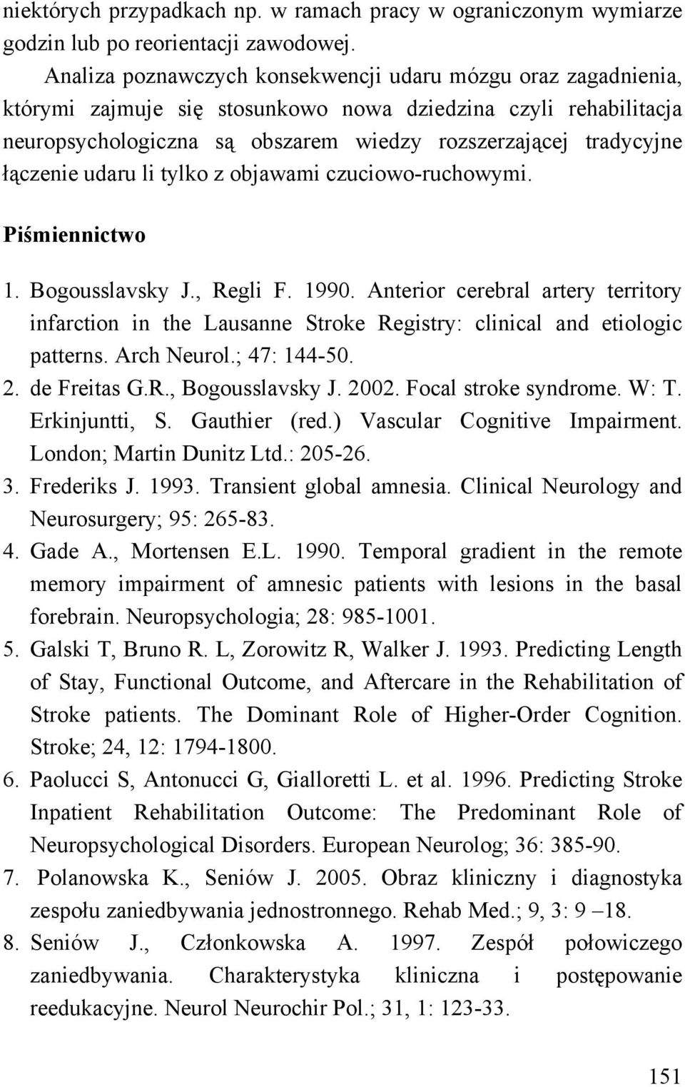 łączenie udaru li tylko z objawami czuciowo-ruchowymi. Piśmiennictwo 1. Bogousslavsky J., Regli F. 1990.