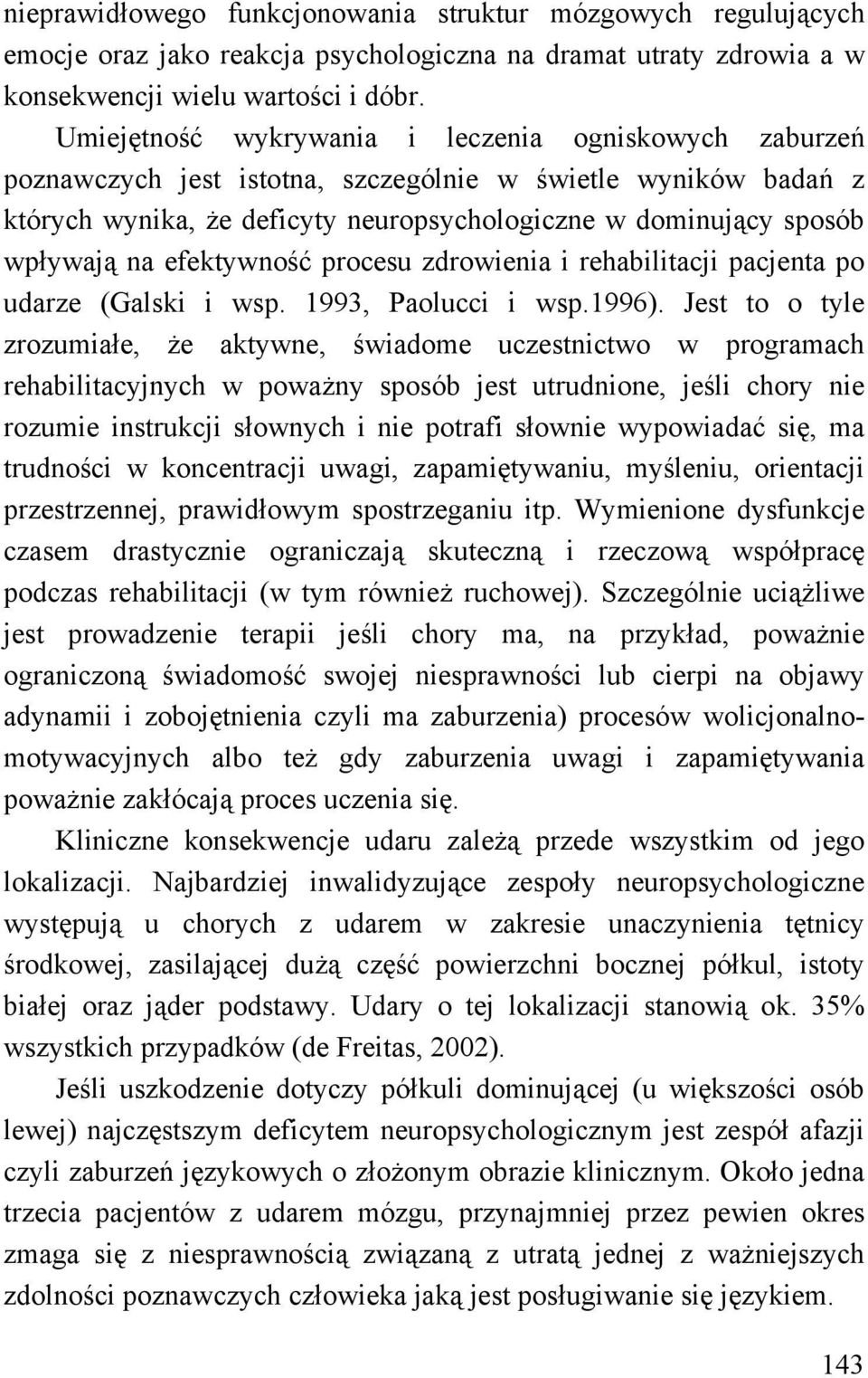 efektywność procesu zdrowienia i rehabilitacji pacjenta po udarze (Galski i wsp. 1993, Paolucci i wsp.1996).