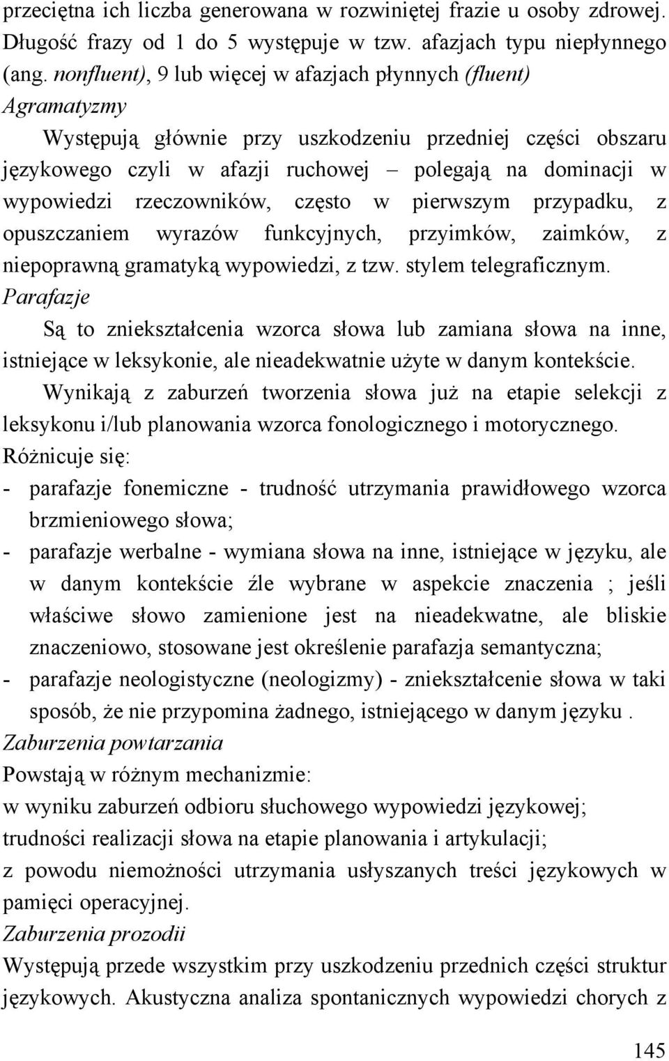 rzeczowników, często w pierwszym przypadku, z opuszczaniem wyrazów funkcyjnych, przyimków, zaimków, z niepoprawną gramatyką wypowiedzi, z tzw. stylem telegraficznym.