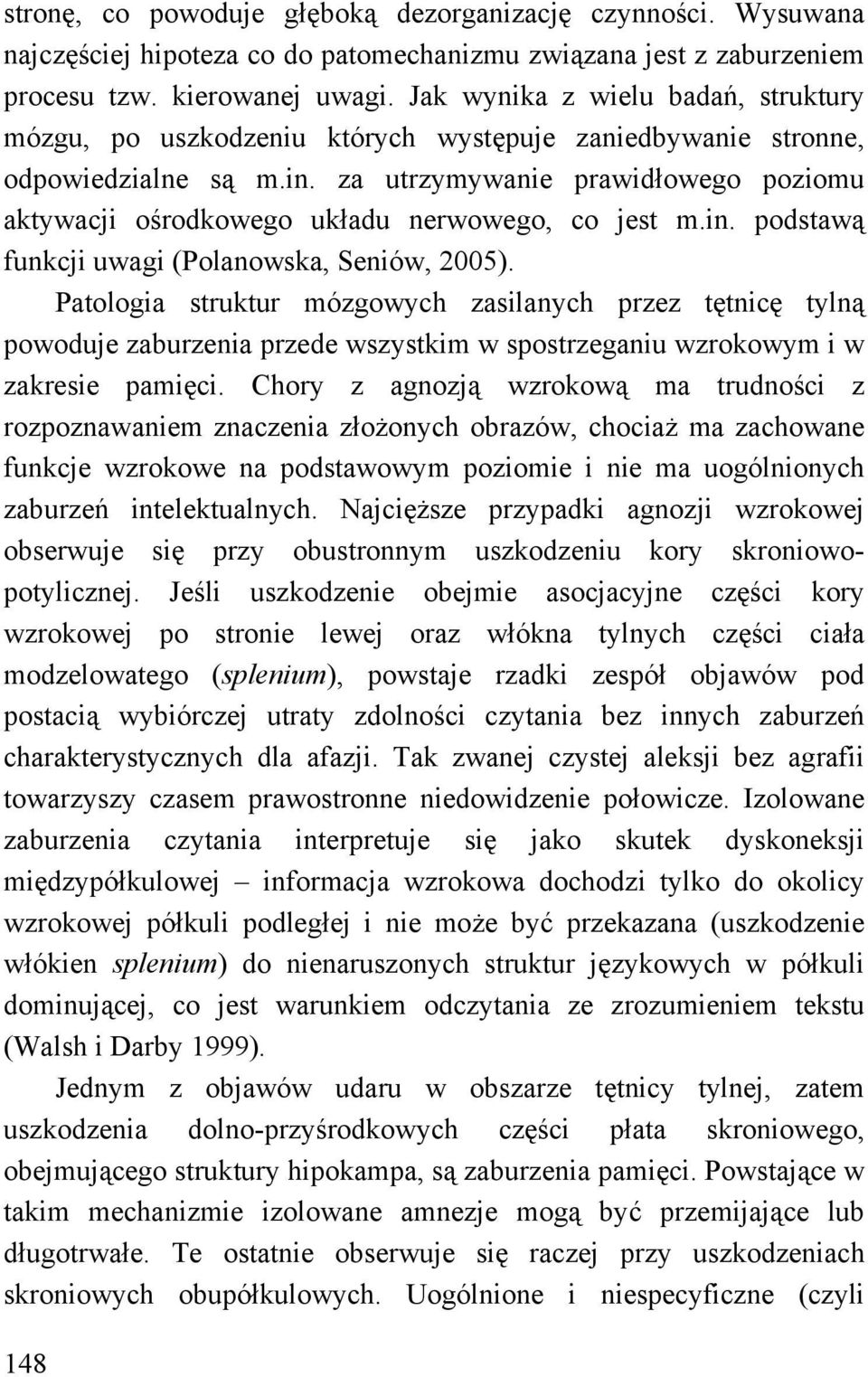 za utrzymywanie prawidłowego poziomu aktywacji ośrodkowego układu nerwowego, co jest m.in. podstawą funkcji uwagi (Polanowska, Seniów, 2005).