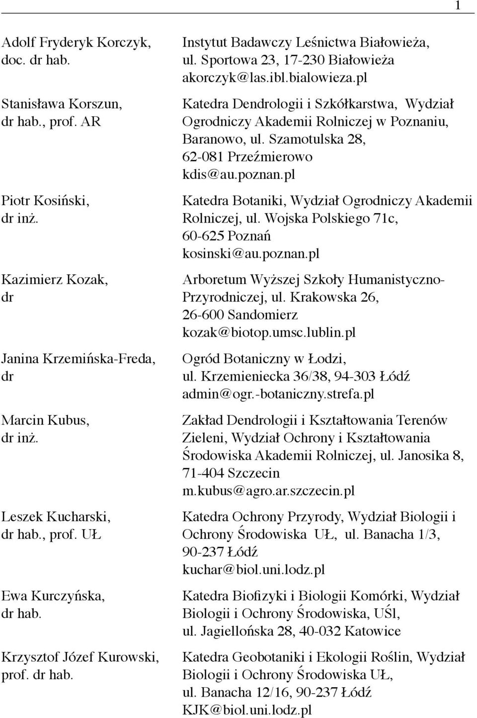 pl Katea Denologii i Szkółkarstwa, Wydział Ogrodniczy Akademii Rolniczej w Poznaniu, Baranowo, ul. Szamotulska 28, 62-081 Przeźmierowo kdis@au.poznan.