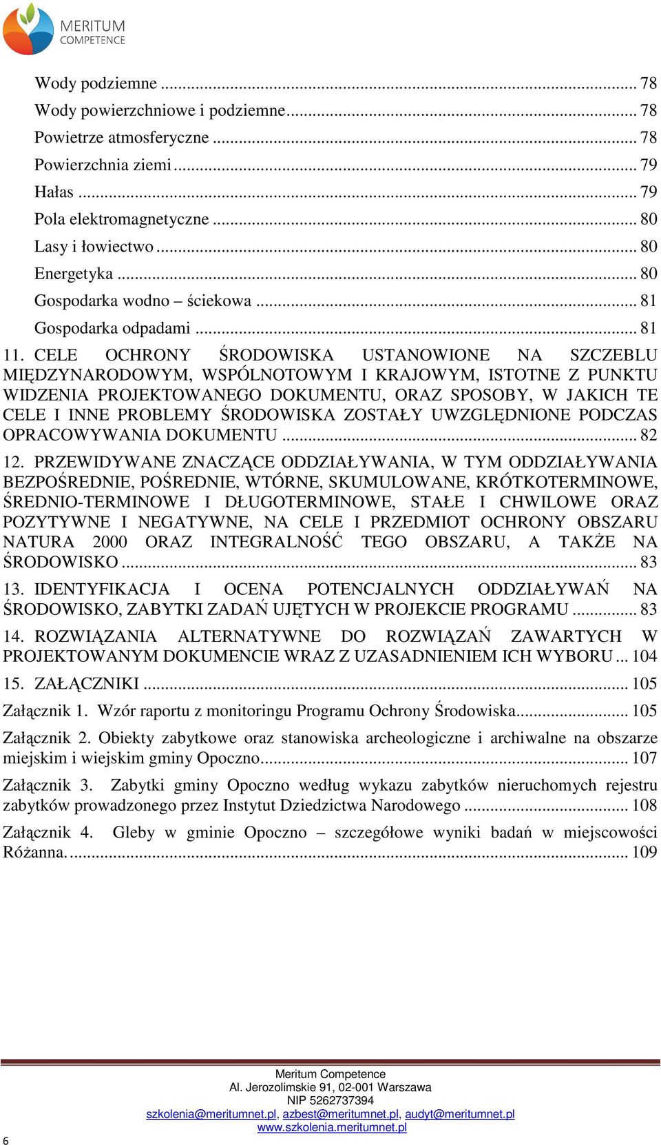 CELE OCHRONY ŚRODOWISKA USTANOWIONE NA SZCZEBLU MIĘDZYNARODOWYM, WSPÓLNOTOWYM I KRAJOWYM, ISTOTNE Z PUNKTU WIDZENIA PROJEKTOWANEGO DOKUMENTU, ORAZ SPOSOBY, W JAKICH TE CELE I INNE PROBLEMY ŚRODOWISKA