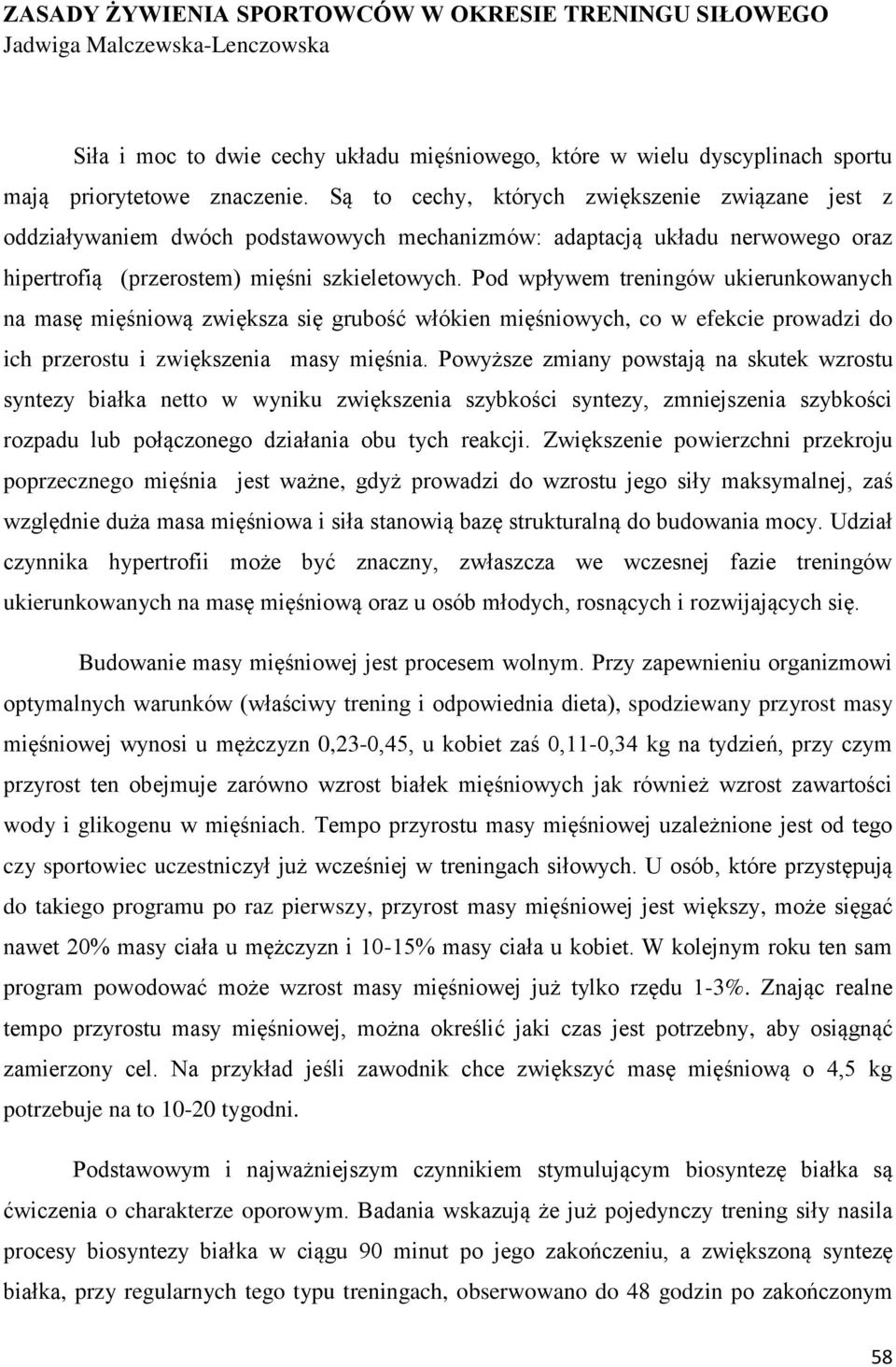 Pod wpływem treningów ukierunkowanych na masę mięśniową zwiększa się grubość włókien mięśniowych, co w efekcie prowadzi do ich przerostu i zwiększenia masy mięśnia.