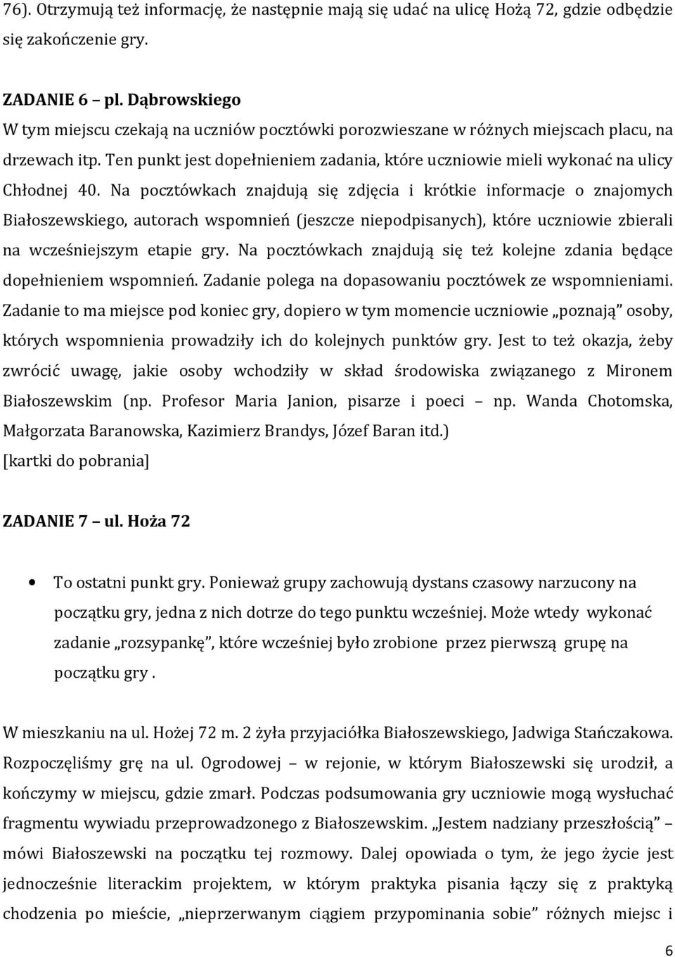 Ten punkt jest dopełnieniem zadania, które uczniowie mieli wykonać na ulicy Chłodnej 40.