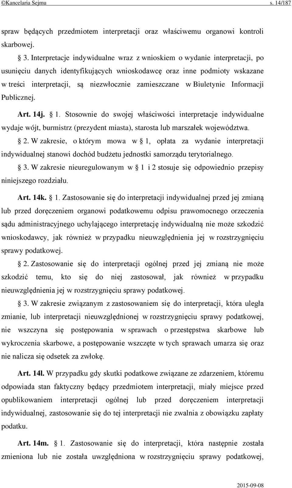 w Biuletynie Informacji Publicznej. Art. 14j. 1. Stosownie do swojej właściwości interpretacje indywidualne wydaje wójt, burmistrz (prezydent miasta), starosta lub marszałek województwa. 2.