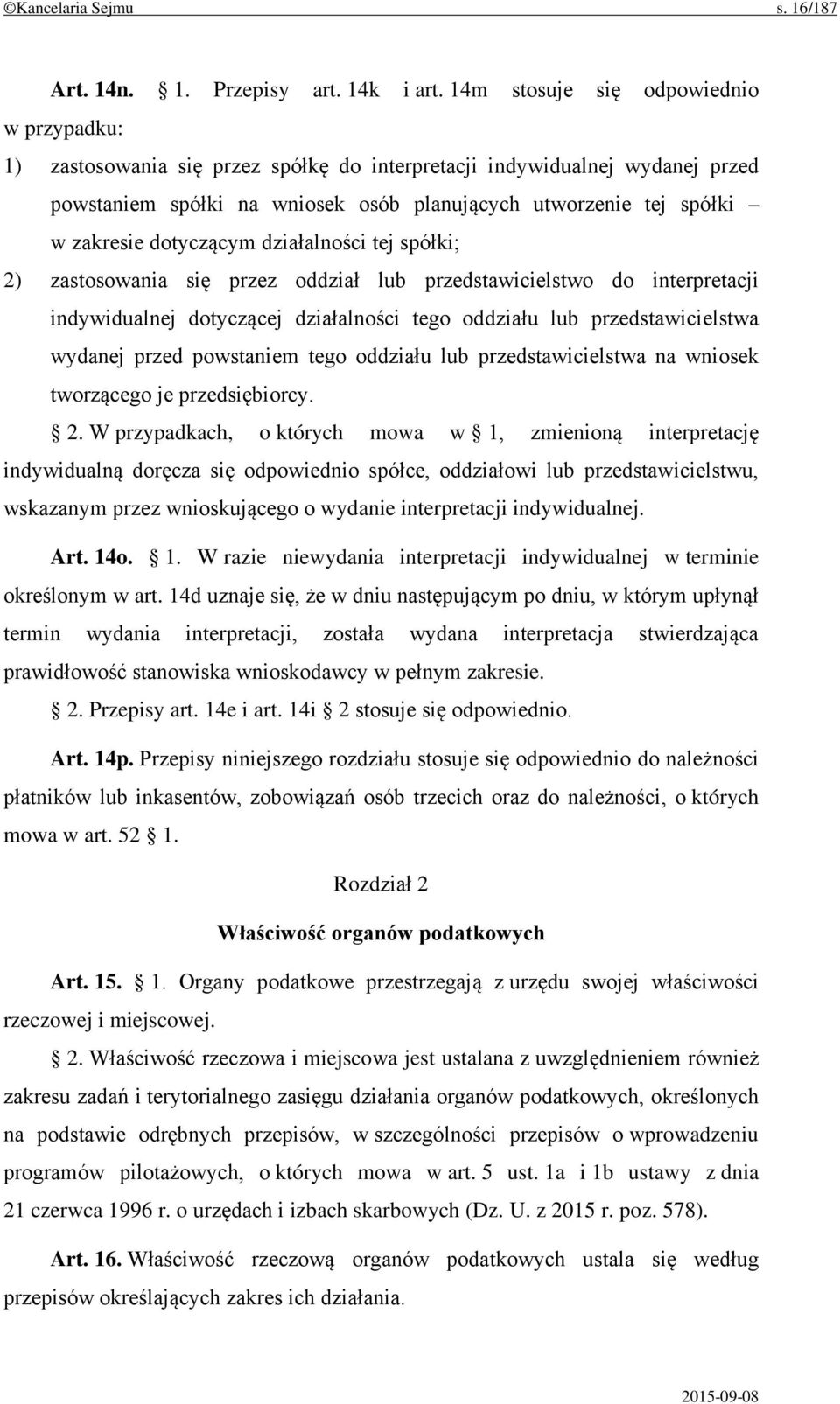 dotyczącym działalności tej spółki; 2) zastosowania się przez oddział lub przedstawicielstwo do interpretacji indywidualnej dotyczącej działalności tego oddziału lub przedstawicielstwa wydanej przed