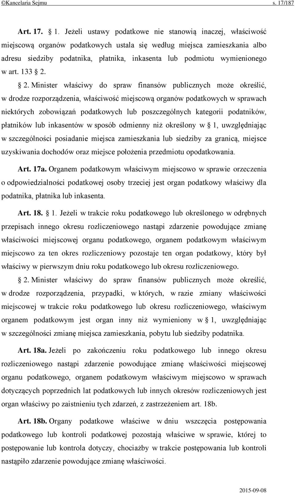 . 1. Jeżeli ustawy podatkowe nie stanowią inaczej, właściwość miejscową organów podatkowych ustala się według miejsca zamieszkania albo adresu siedziby podatnika, płatnika, inkasenta lub podmiotu