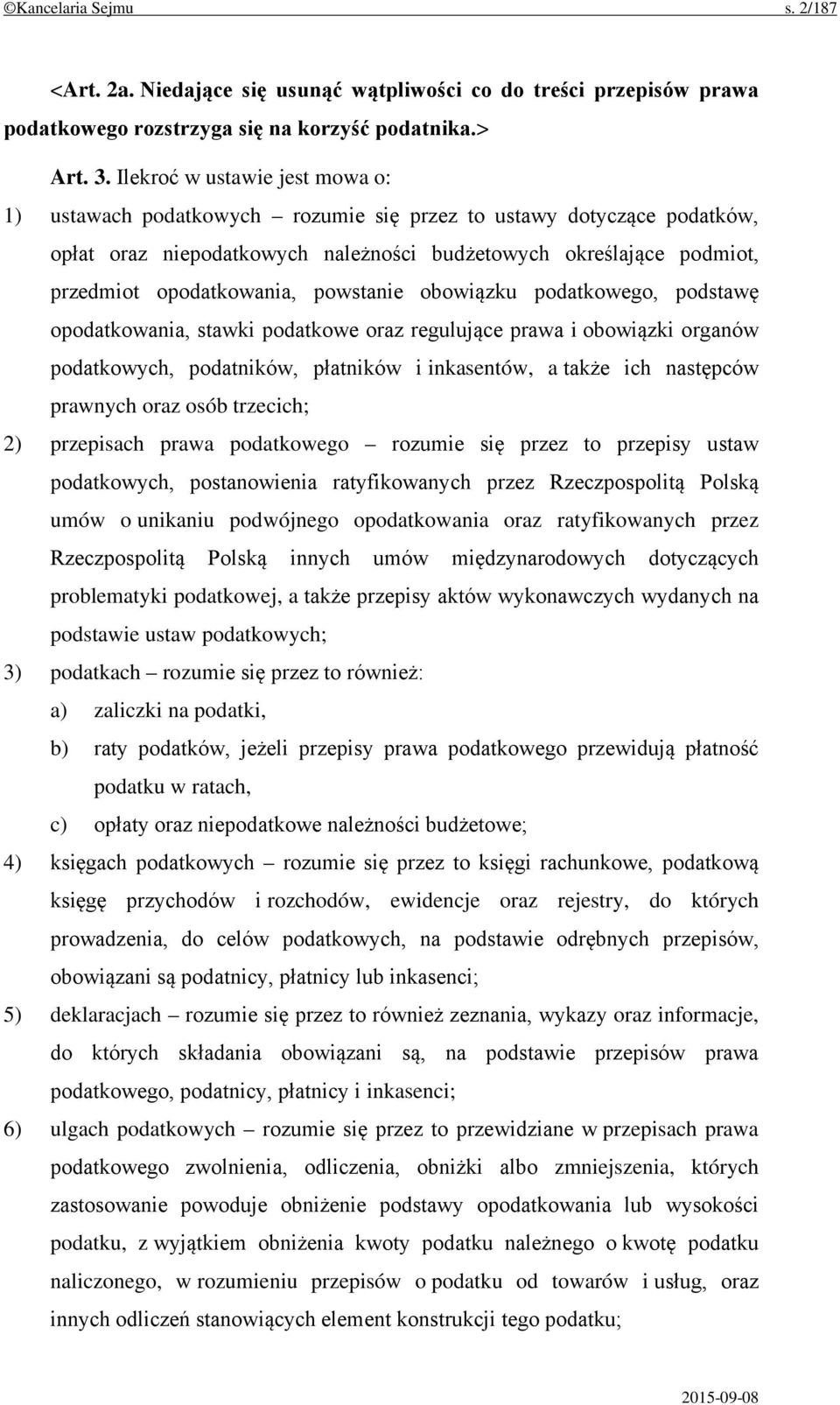 powstanie obowiązku podatkowego, podstawę opodatkowania, stawki podatkowe oraz regulujące prawa i obowiązki organów podatkowych, podatników, płatników i inkasentów, a także ich następców prawnych