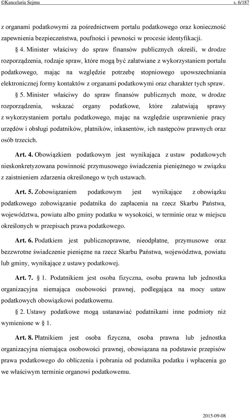 stopniowego upowszechniania elektronicznej formy kontaktów z organami podatkowymi oraz charakter tych spraw. 5.