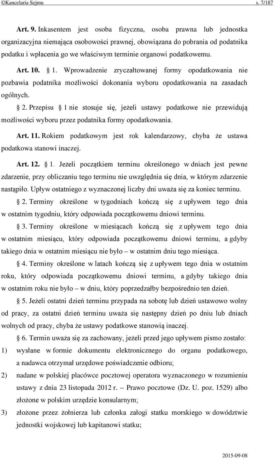 podatkowemu. Art. 10. 1. Wprowadzenie zryczałtowanej formy opodatkowania nie pozbawia podatnika możliwości dokonania wyboru opodatkowania na zasadach ogólnych. 2.