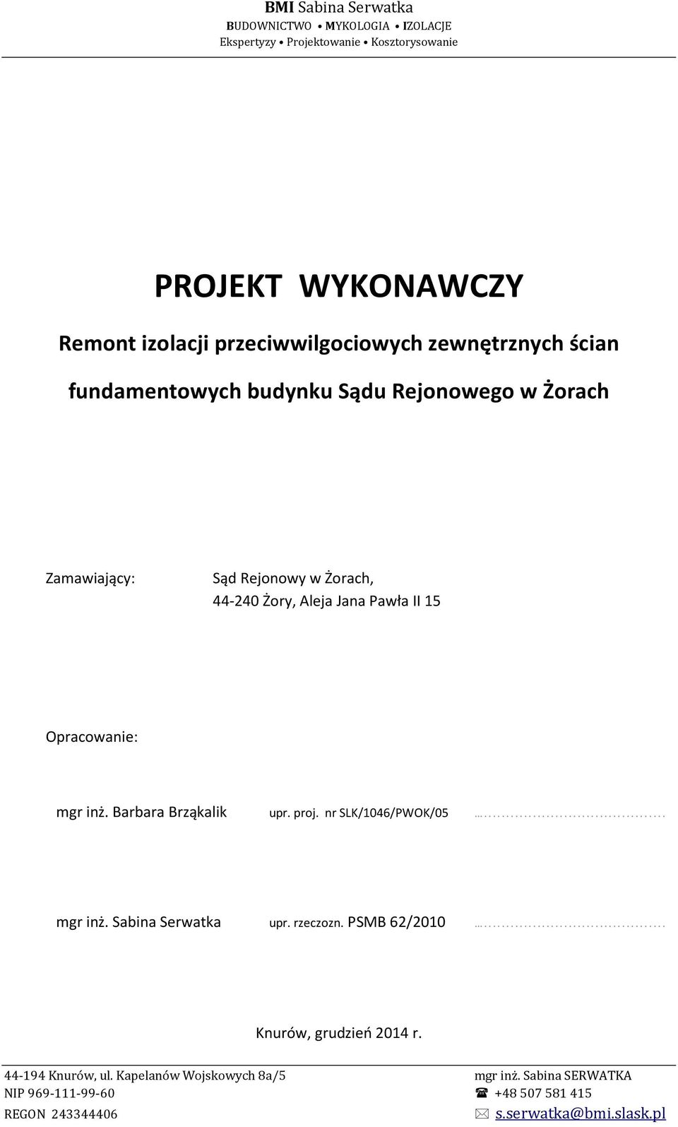 Jana Pawła II 15 Opracowanie: mgr inż. Barbara Brząkalik upr. proj. nr SLK/1046/PWOK/05... mgr inż. Sabina Serwatka upr. rzeczozn. PSMB 62/2010.