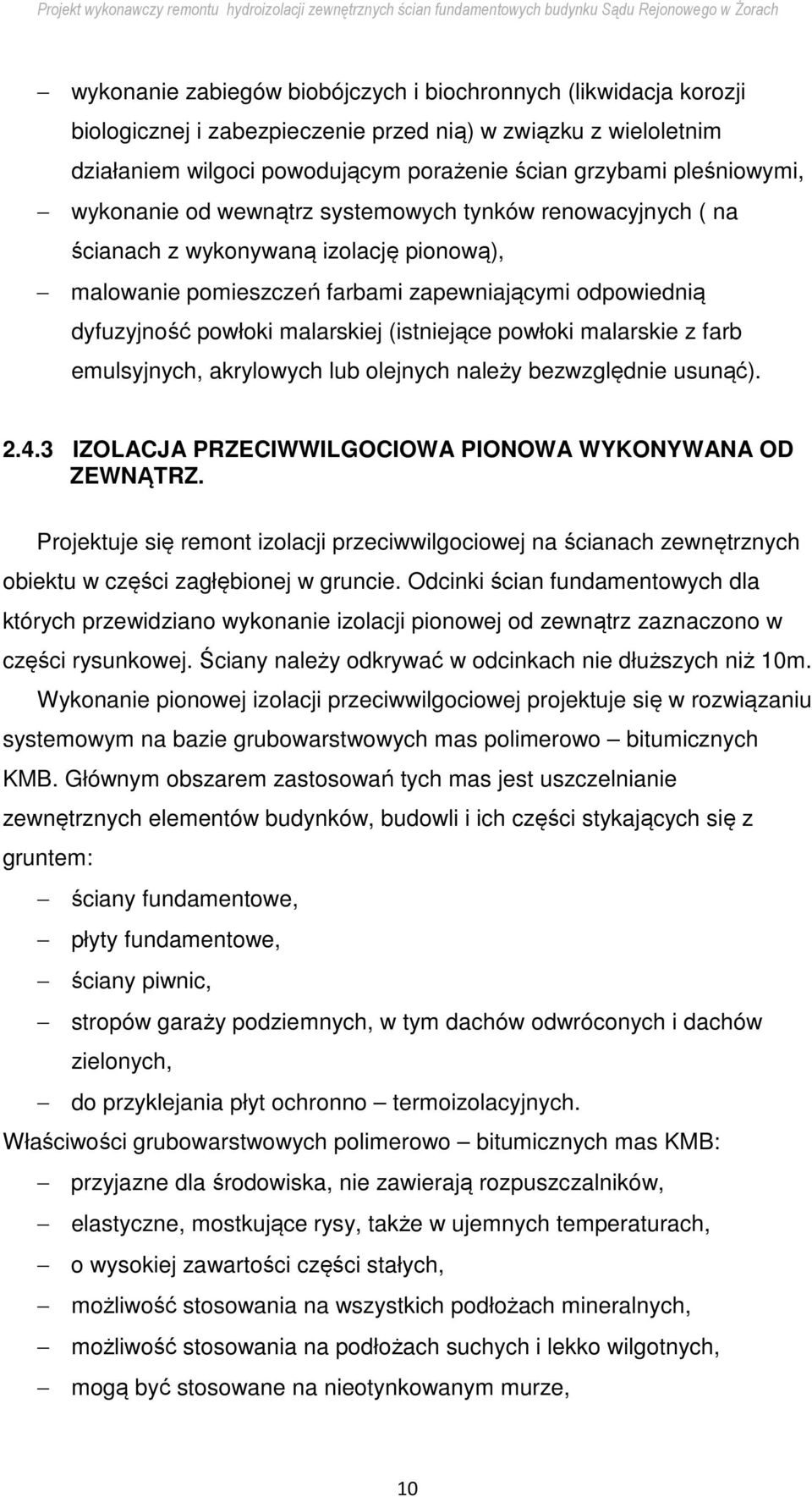 (istniejące powłoki malarskie z farb emulsyjnych, akrylowych lub olejnych należy bezwzględnie usunąć). 2.4.3 IZOLACJA PRZECIWWILGOCIOWA PIONOWA WYKONYWANA OD ZEWNĄTRZ.