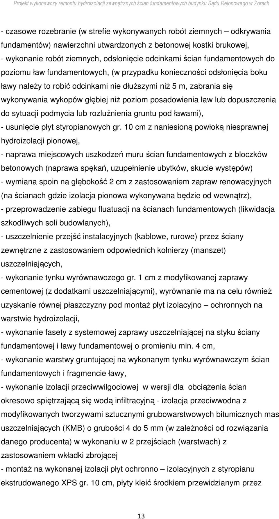 posadowienia ław lub dopuszczenia do sytuacji podmycia lub rozluźnienia gruntu pod ławami), - usunięcie płyt styropianowych gr.