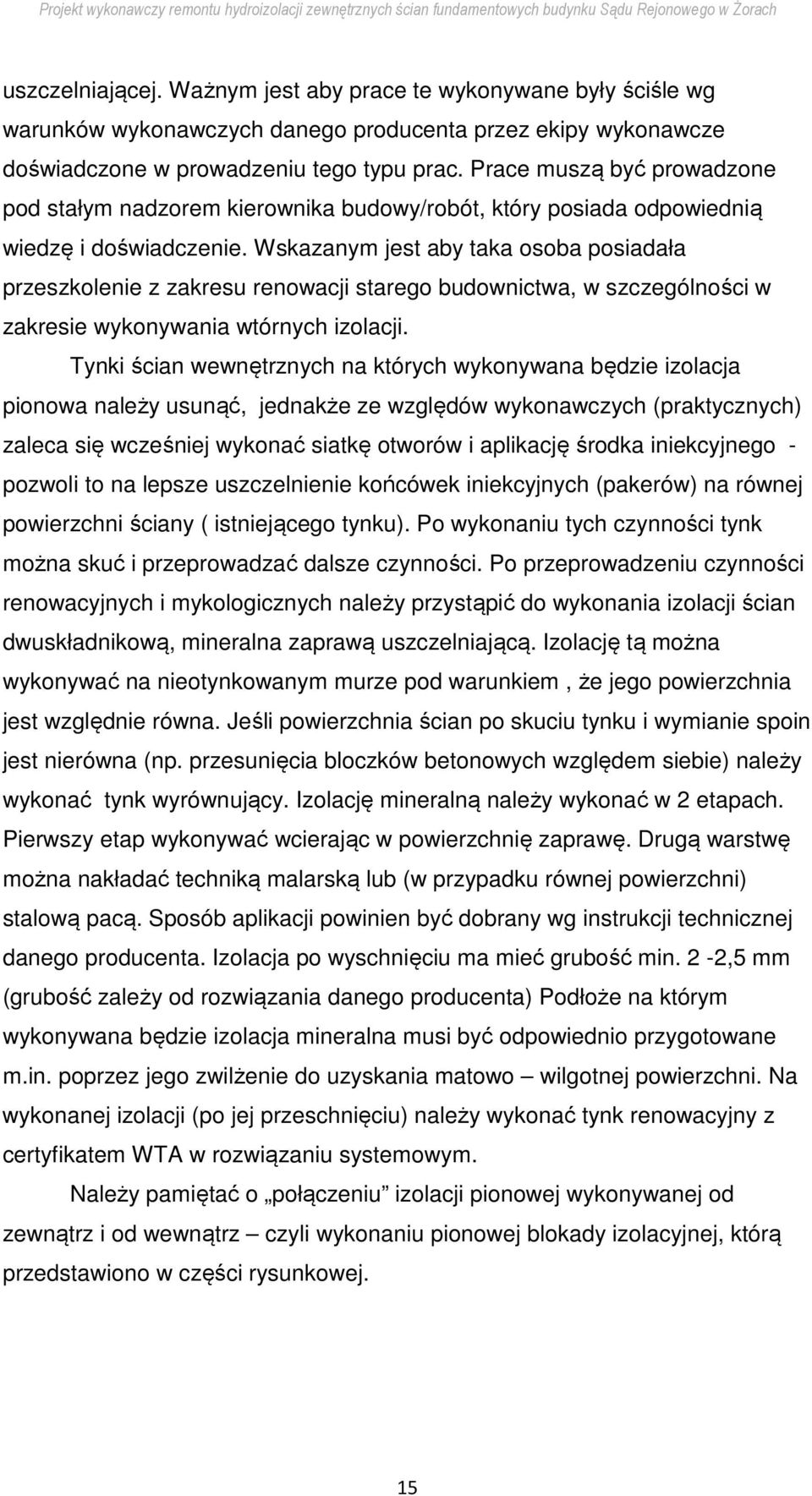 Wskazanym jest aby taka osoba posiadała przeszkolenie z zakresu renowacji starego budownictwa, w szczególności w zakresie wykonywania wtórnych izolacji.