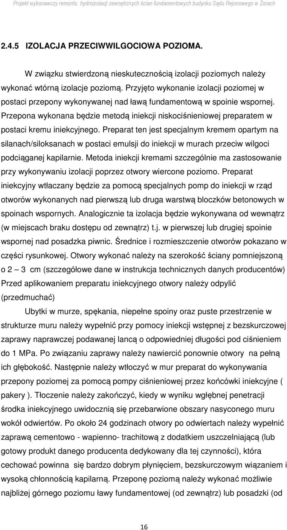 Przepona wykonana będzie metodą iniekcji niskociśnieniowej preparatem w postaci kremu iniekcyjnego.