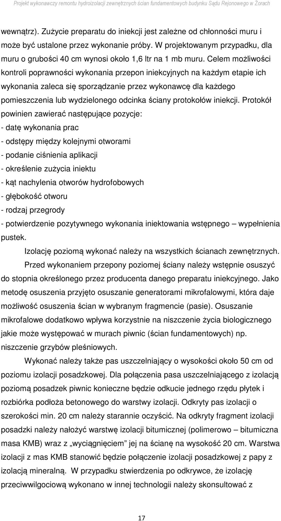 Celem możliwości kontroli poprawności wykonania przepon iniekcyjnych na każdym etapie ich wykonania zaleca się sporządzanie przez wykonawcę dla każdego pomieszczenia lub wydzielonego odcinka ściany