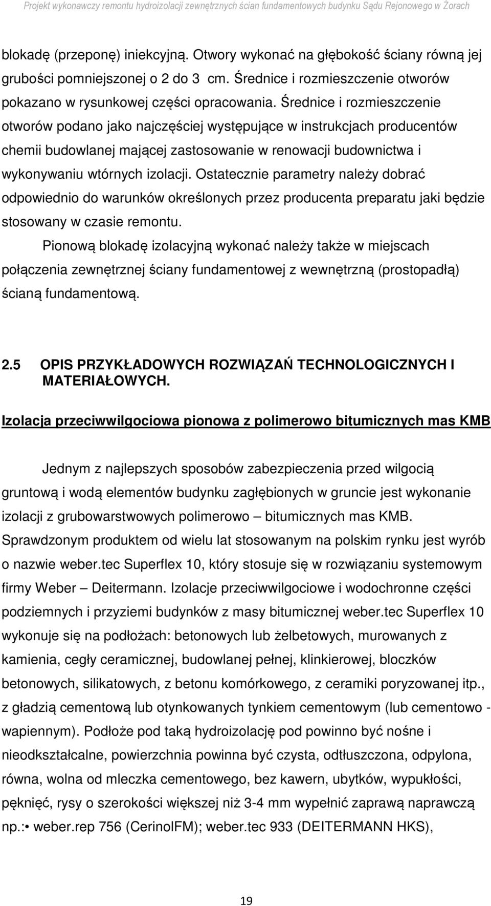 Ostatecznie parametry należy dobrać odpowiednio do warunków określonych przez producenta preparatu jaki będzie stosowany w czasie remontu.