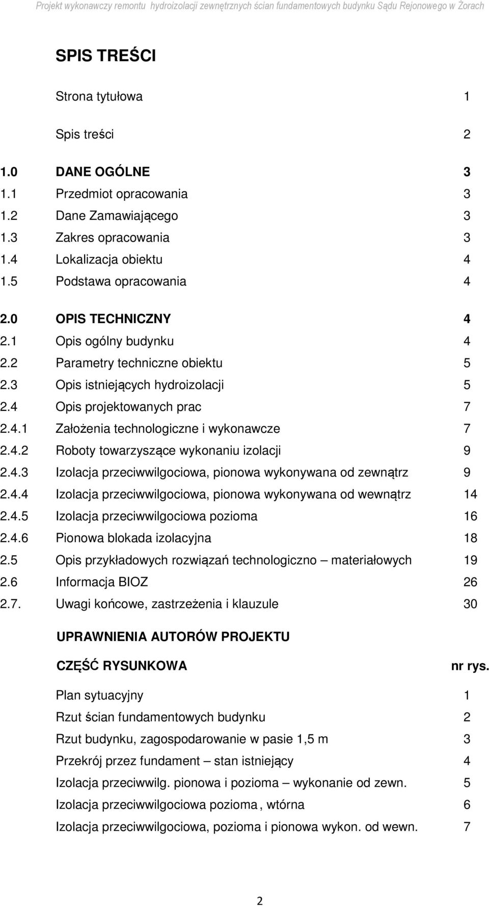 4.3 Izolacja przeciwwilgociowa, pionowa wykonywana od zewnątrz 9 2.4.4 Izolacja przeciwwilgociowa, pionowa wykonywana od wewnątrz 14 2.4.5 Izolacja przeciwwilgociowa pozioma 16 2.4.6 Pionowa blokada izolacyjna 18 2.