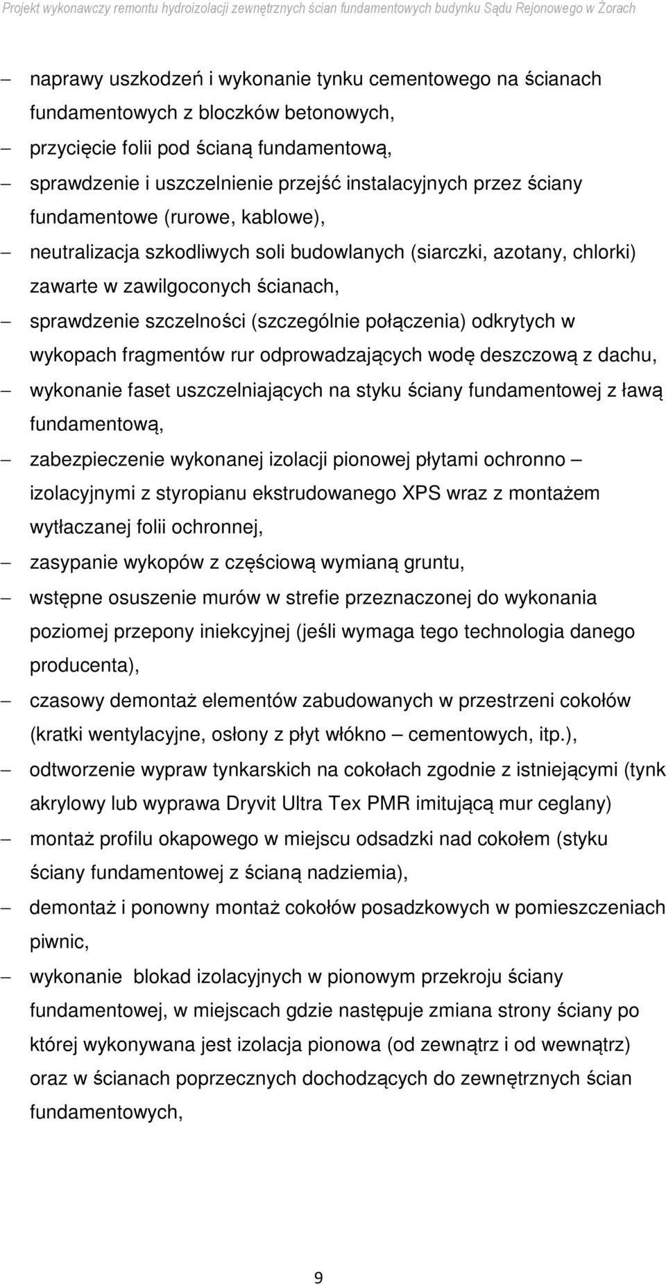 odkrytych w wykopach fragmentów rur odprowadzających wodę deszczową z dachu, wykonanie faset uszczelniających na styku ściany fundamentowej z ławą fundamentową, zabezpieczenie wykonanej izolacji