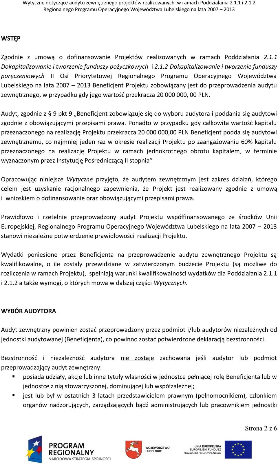 lata 2007 2013 Beneficjent Projektu zobowiązany jest do przeprowadzenia audytu zewnętrznego, w przypadku gdy jego wartość przekracza 20 000 000, 00 PLN.