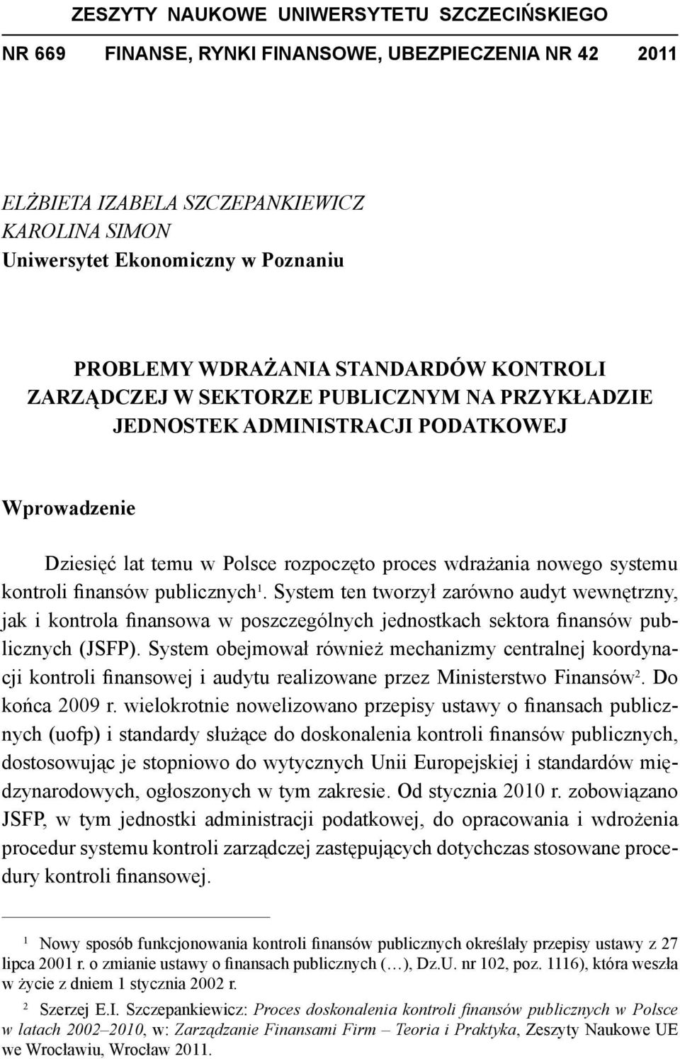 kontroli finansów publicznych 1. System ten tworzył zarówno audyt wewnętrzny, jak i kontrola finansowa w poszczególnych jednostkach sektora finansów publicznych (JSFP).