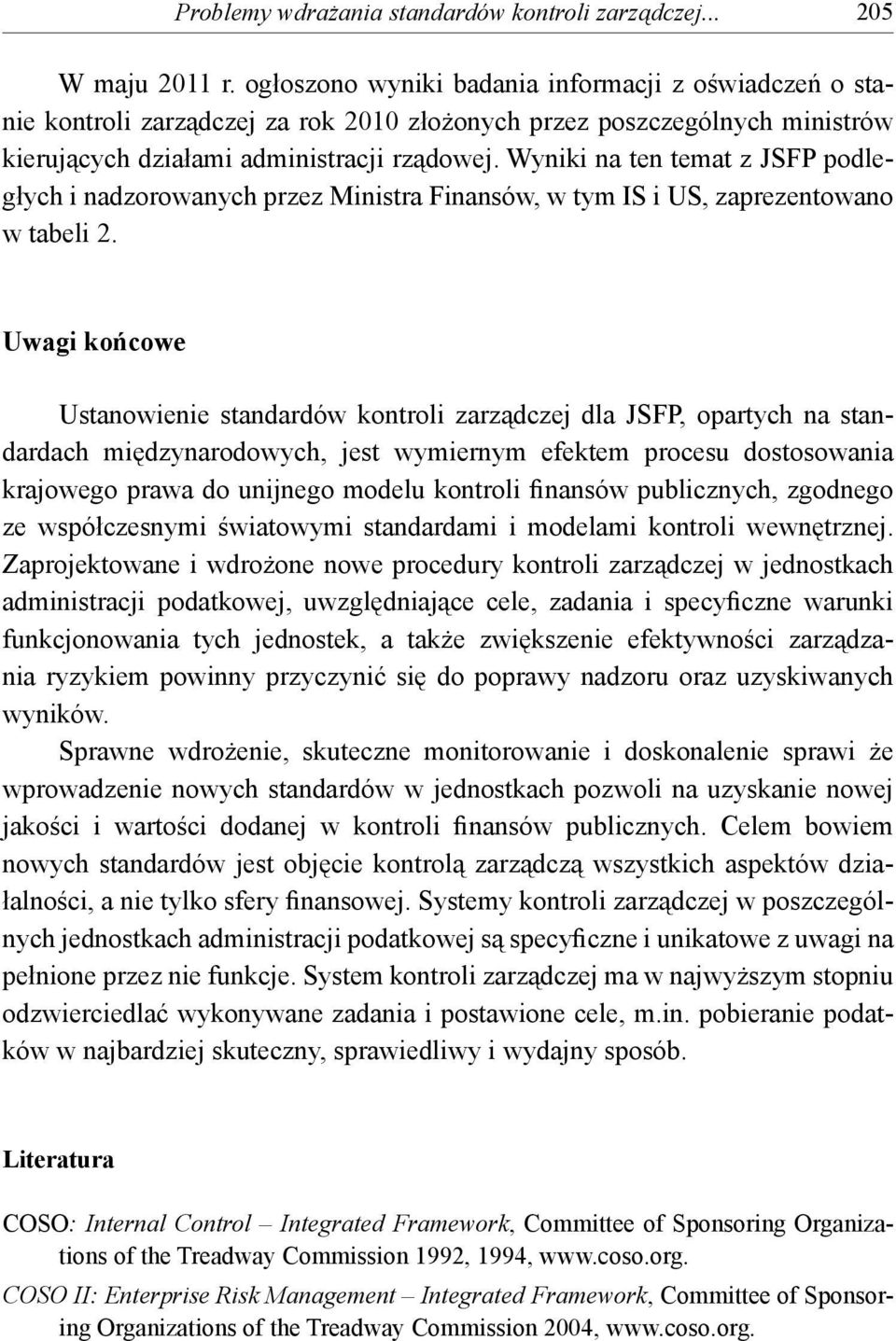 Wyniki na ten temat z JSFP podległych i nadzorowanych przez Ministra Finansów, w tym IS i US, zaprezentowano w tabeli 2.