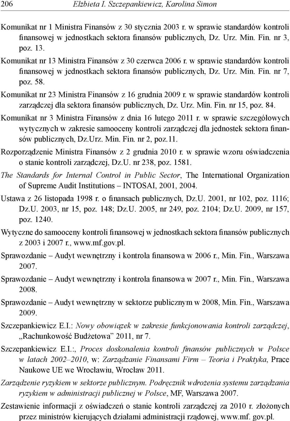 Komunikat nr 23 Ministra Finansów z 16 grudnia 2009 r. w sprawie standardów kontroli zarządczej dla sektora finansów publicznych, Dz. Urz. Min. Fin. nr 15, poz. 84.