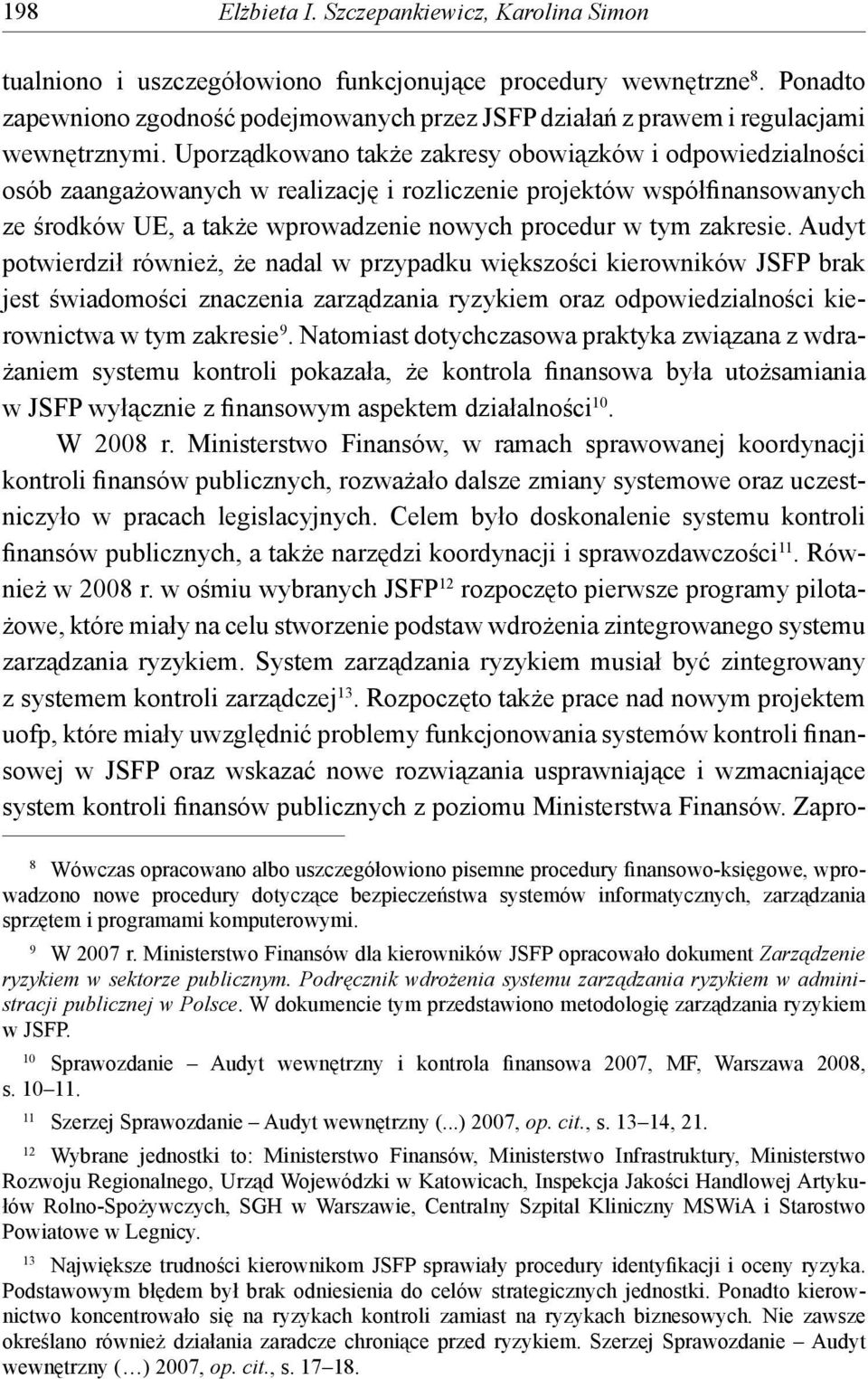 Uporządkowano także zakresy obowiązków i odpowiedzialności osób zaangażowanych w realizację i rozliczenie projektów współfinansowanych ze środków UE, a także wprowadzenie nowych procedur w tym