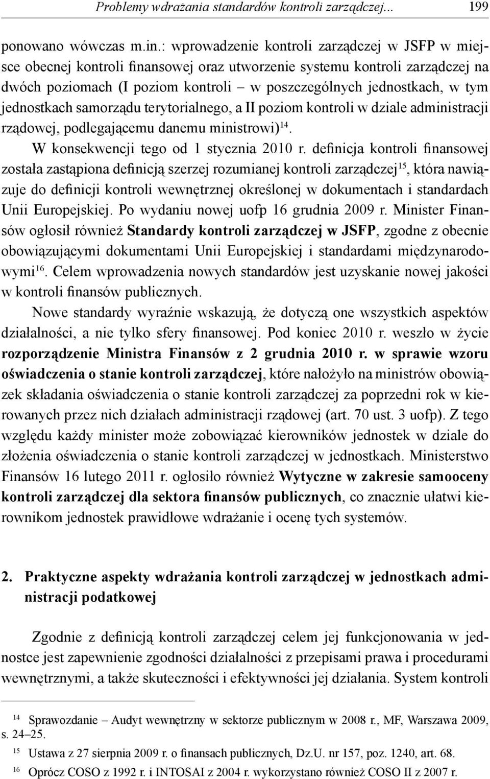 jednostkach samorządu terytorialnego, a II poziom kontroli w dziale administracji rządowej, podlegającemu danemu ministrowi) 14. W konsekwencji tego od 1 stycznia 2010 r.