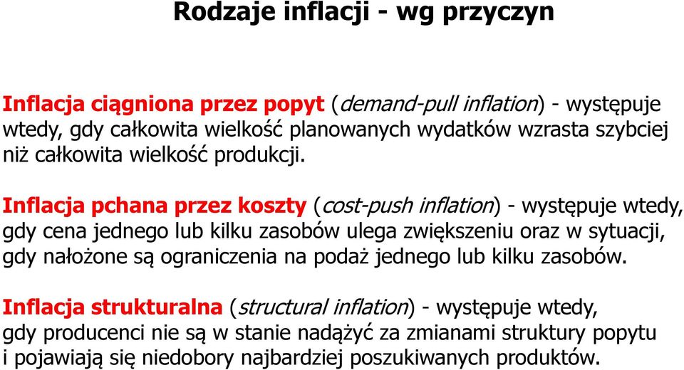 nflacja pchana przez koszty (cost-push inflation) - występuje wtedy, gdy cena jednego lub kilku zasobów ulega zwiększeniu oraz w sytuacji, gdy
