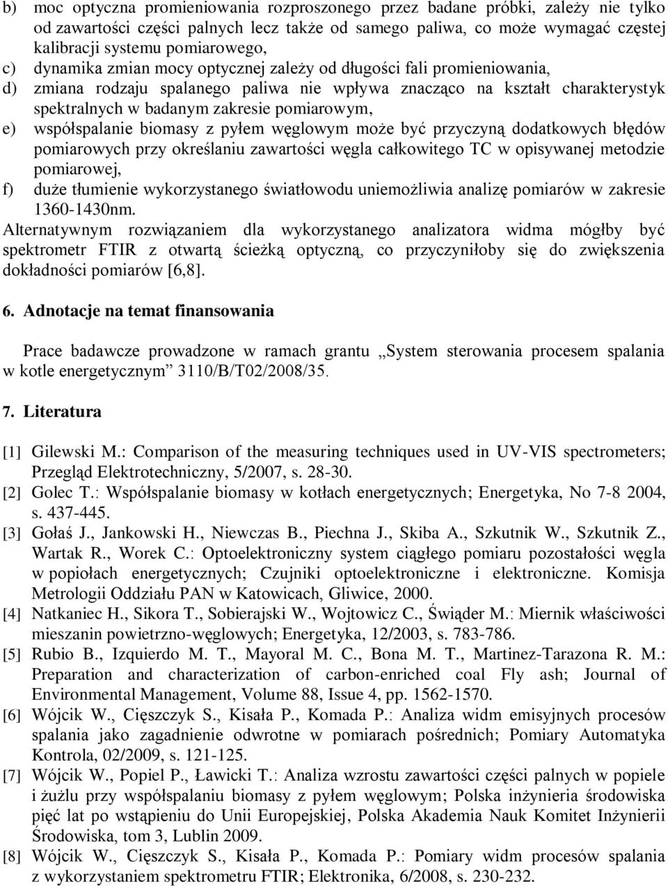 współspalanie biomasy z pyłem węglowym może być przyczyną dodatkowych błędów pomiarowych przy określaniu zawartości węgla całkowitego TC w opisywanej metodzie pomiarowej, f) duże tłumienie