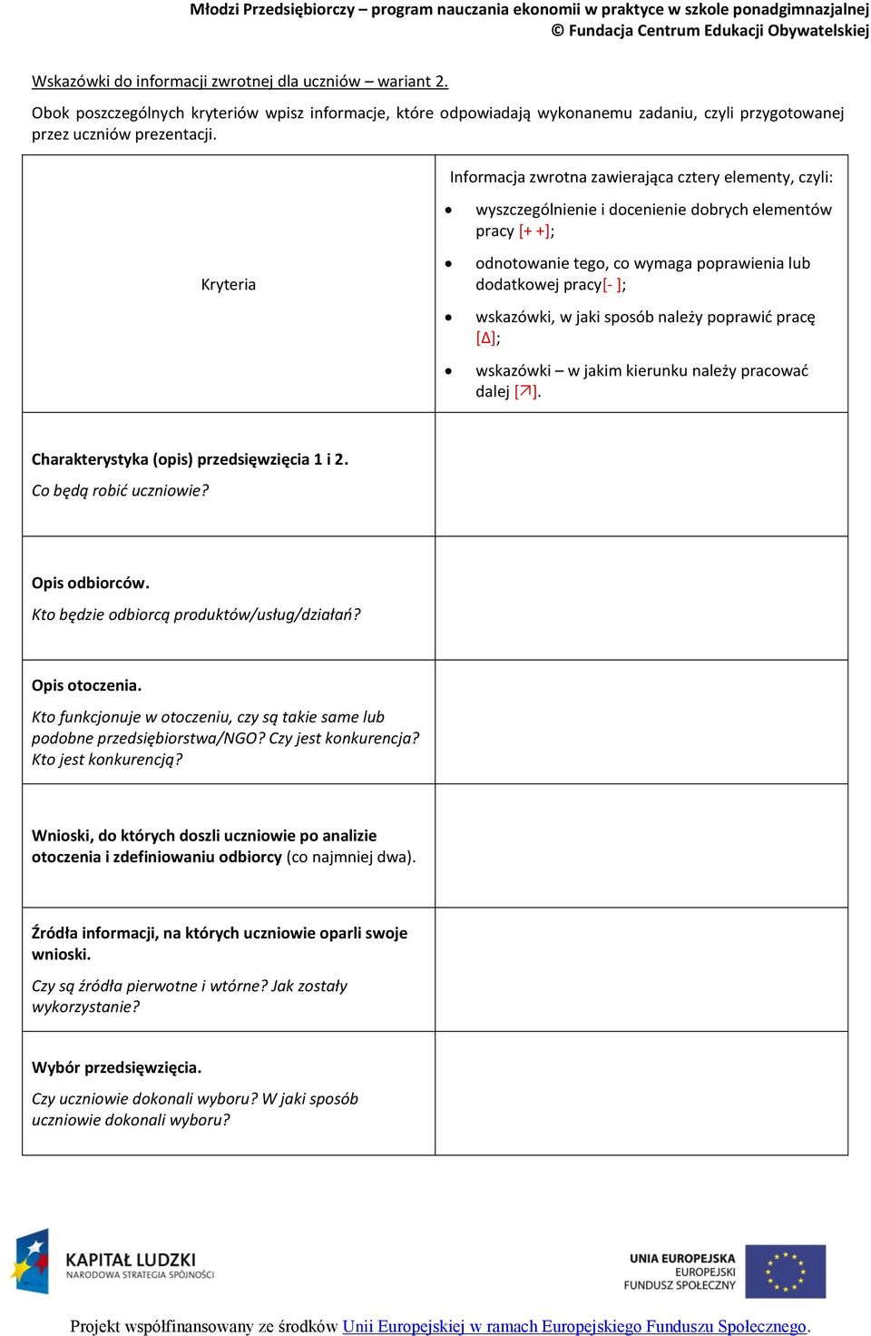 wskazówki, w jaki sposób należy poprawić pracę [Δ]; wskazówki w jakim kierunku należy pracować dalej []. Charakterystyka (opis) przedsięwzięcia 1 i 2. Co będą robić uczniowie? Opis odbiorców.