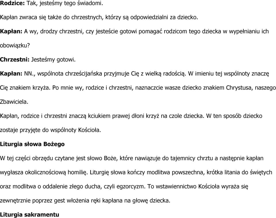 , wspólnota chrześcijańska przyjmuje Cię z wielką radością. W imieniu tej wspólnoty znaczę Cię znakiem krzyża.