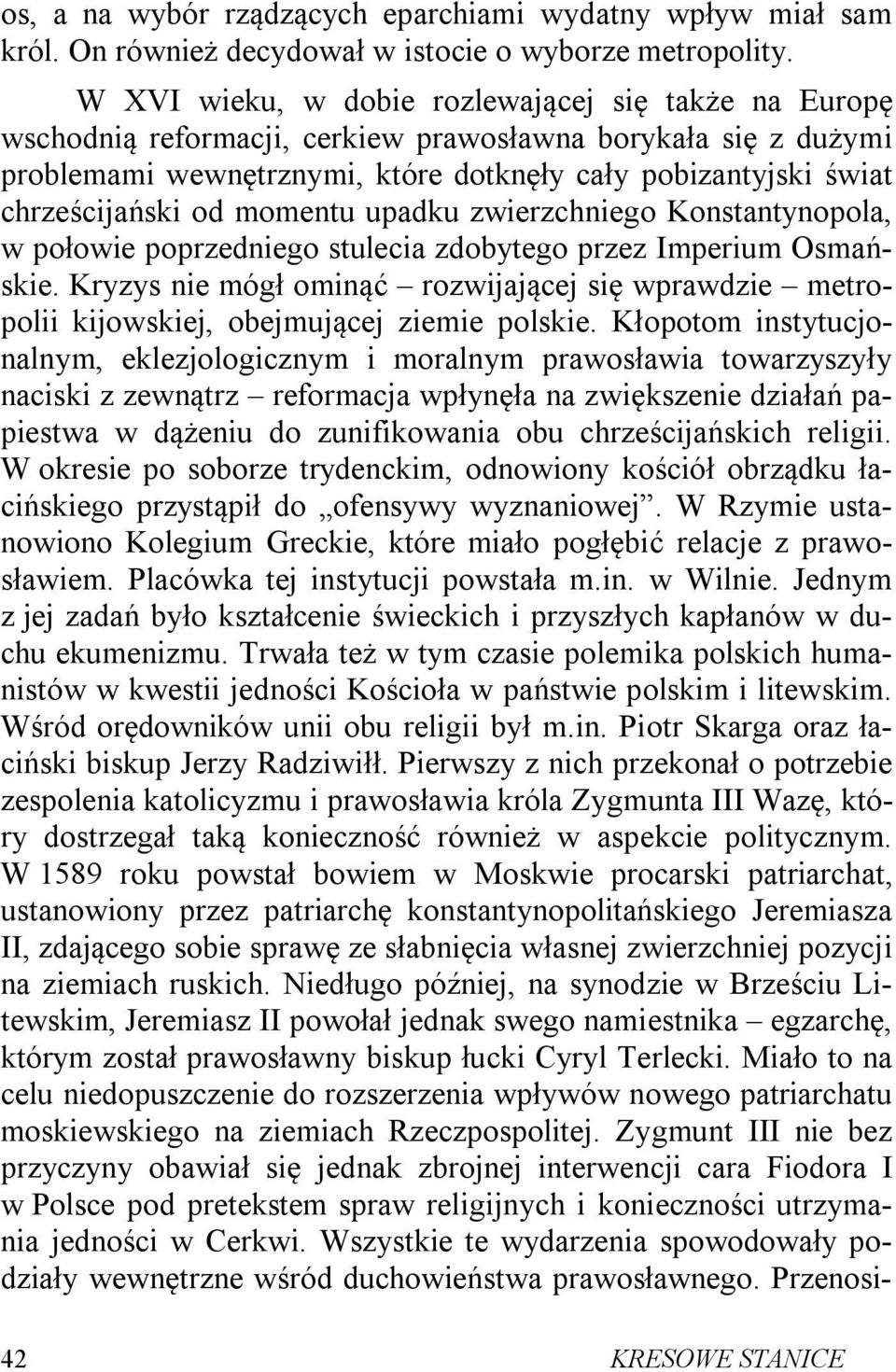 od momentu upadku zwierzchniego Konstantynopola, w połowie poprzedniego stulecia zdobytego przez Imperium Osmańskie.