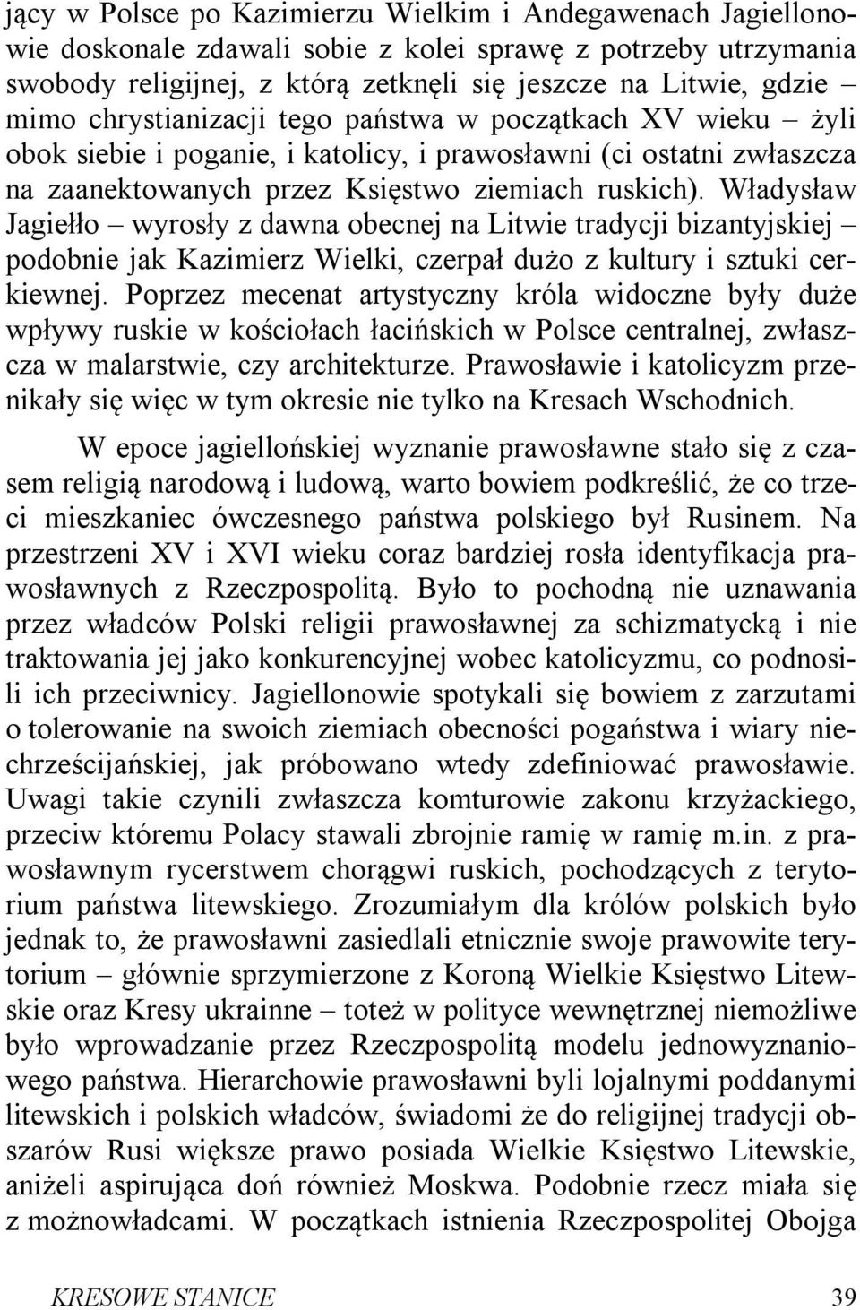 Władysław Jagiełło wyrosły z dawna obecnej na Litwie tradycji bizantyjskiej podobnie jak Kazimierz Wielki, czerpał dużo z kultury i sztuki cerkiewnej.