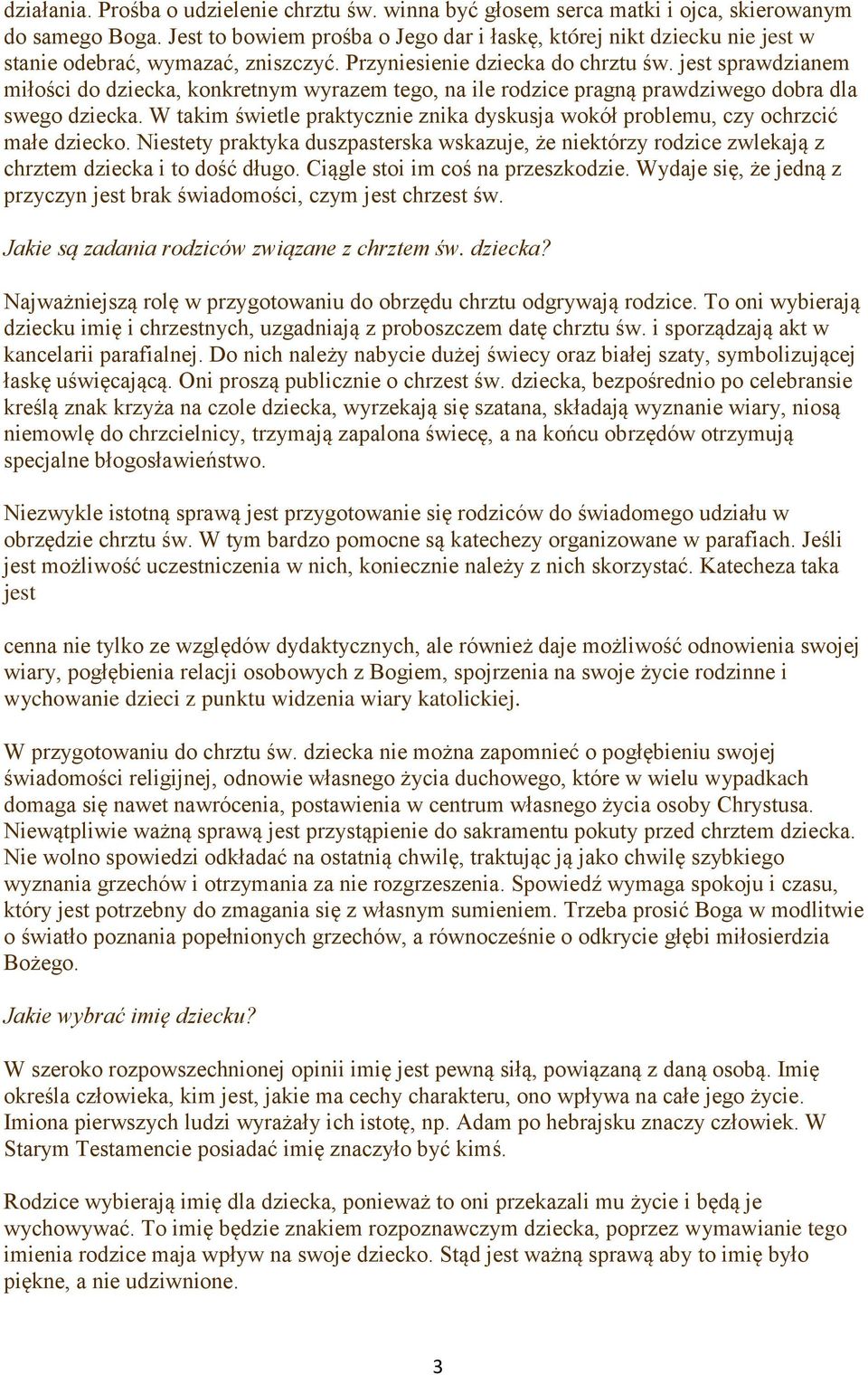 jest sprawdzianem miłości do dziecka, konkretnym wyrazem tego, na ile rodzice pragną prawdziwego dobra dla swego dziecka.