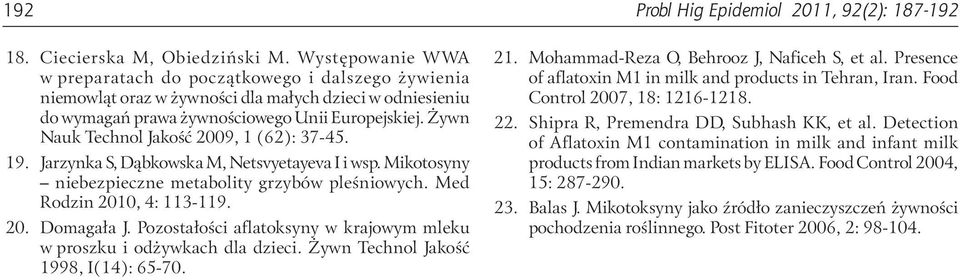 Żywn Nauk Technol Jakość 2009, 1 (62): 37-45. 19. Jarzynka S, Dąbkowska M, Netsvyetayeva I i wsp. Mikotosyny niebezpieczne metabolity grzybów pleśniowych. Med Rodzin 2010, 4: 113-119. 20. Domagała J.