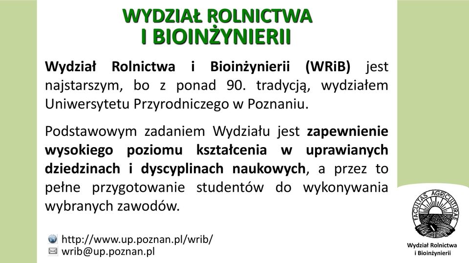 Podstawowym zadaniem Wydziału jest zapewnienie wysokiego poziomu kształcenia w uprawianych dziedzinach i