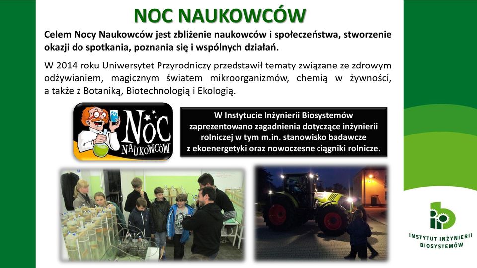 W 2014 roku Uniwersytet Przyrodniczy przedstawił tematy związane ze zdrowym odżywianiem, magicznym światem mikroorganizmów,