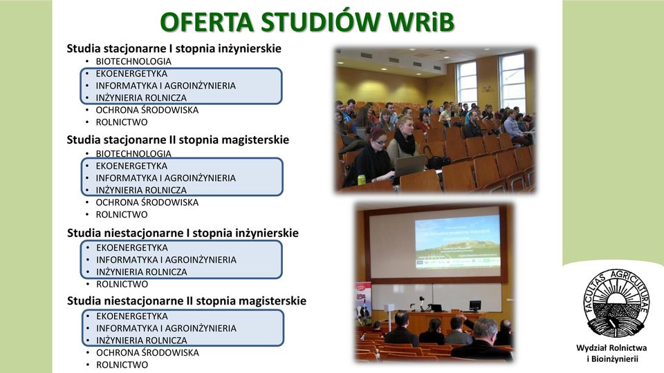 ŚRODOWISKA ROLNICTWO Studia niestacjonarne I stopnia inżynierskie EKOENERGETYKA INFORMATYKA I AGROINŻYNIERIA INŻYNIERIA ROLNICZA ROLNICTWO Studia