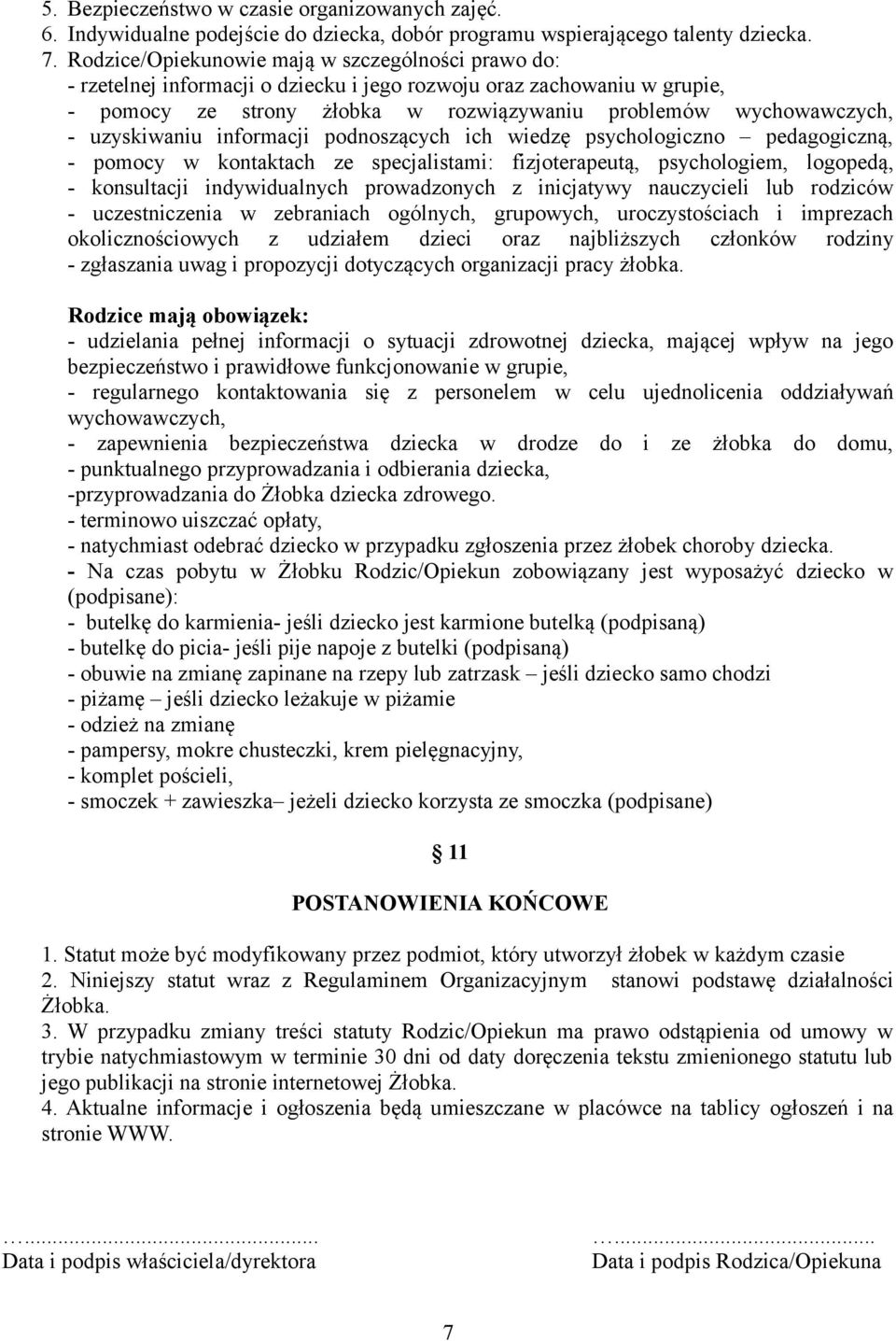 uzyskiwaniu informacji podnoszących ich wiedzę psychologiczno pedagogiczną, - pomocy w kontaktach ze specjalistami: fizjoterapeutą, psychologiem, logopedą, - konsultacji indywidualnych prowadzonych z