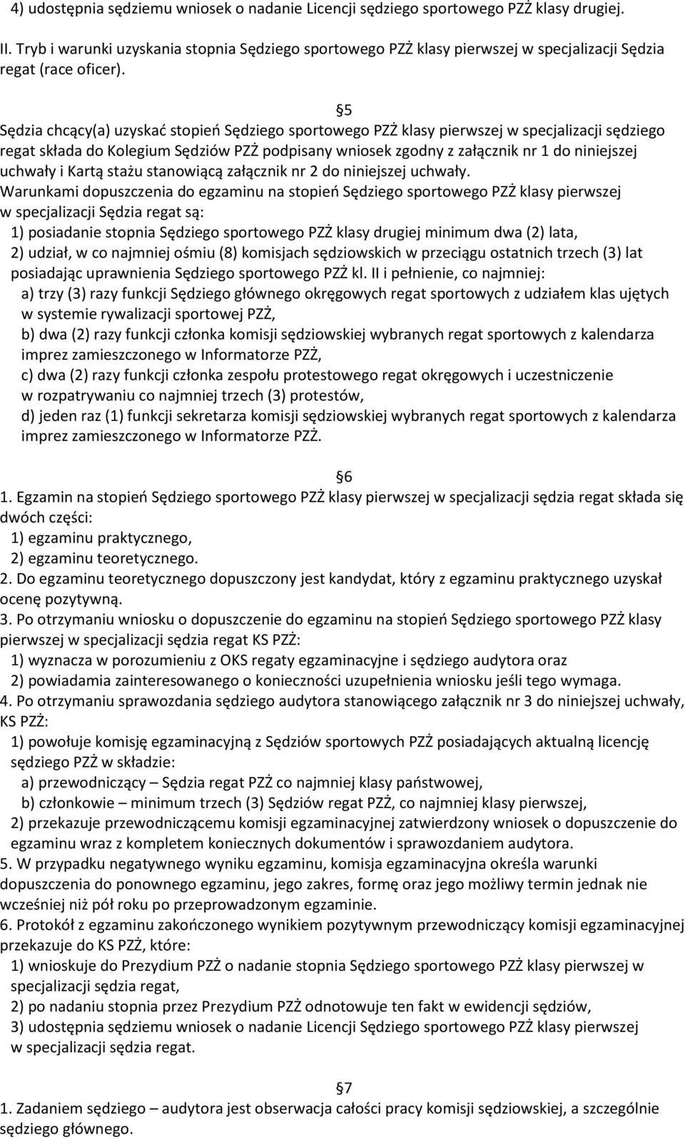 5 Sędzia chcący(a) uzyskad stopieo Sędziego sportowego PZŻ klasy pierwszej w specjalizacji sędziego regat składa do Kolegium Sędziów PZŻ podpisany wniosek zgodny z załącznik nr 1 do niniejszej