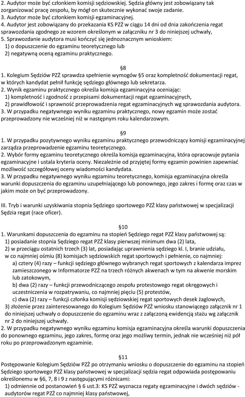 Audytor jest zobowiązany do przekazania KS PZŻ w ciągu 14 dni od dnia zakooczenia regat sprawozdania zgodnego ze wzorem określonym w załączniku nr 3 do niniejszej uchwały, 5.