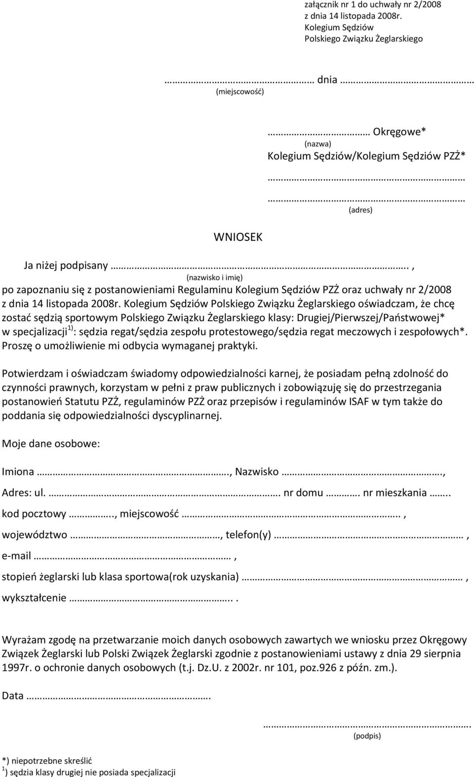 ., (nazwisko i imię) po zapoznaniu się z postanowieniami Regulaminu Kolegium Sędziów PZŻ oraz uchwały nr 2/2008 z dnia 14 listopada 2008r.